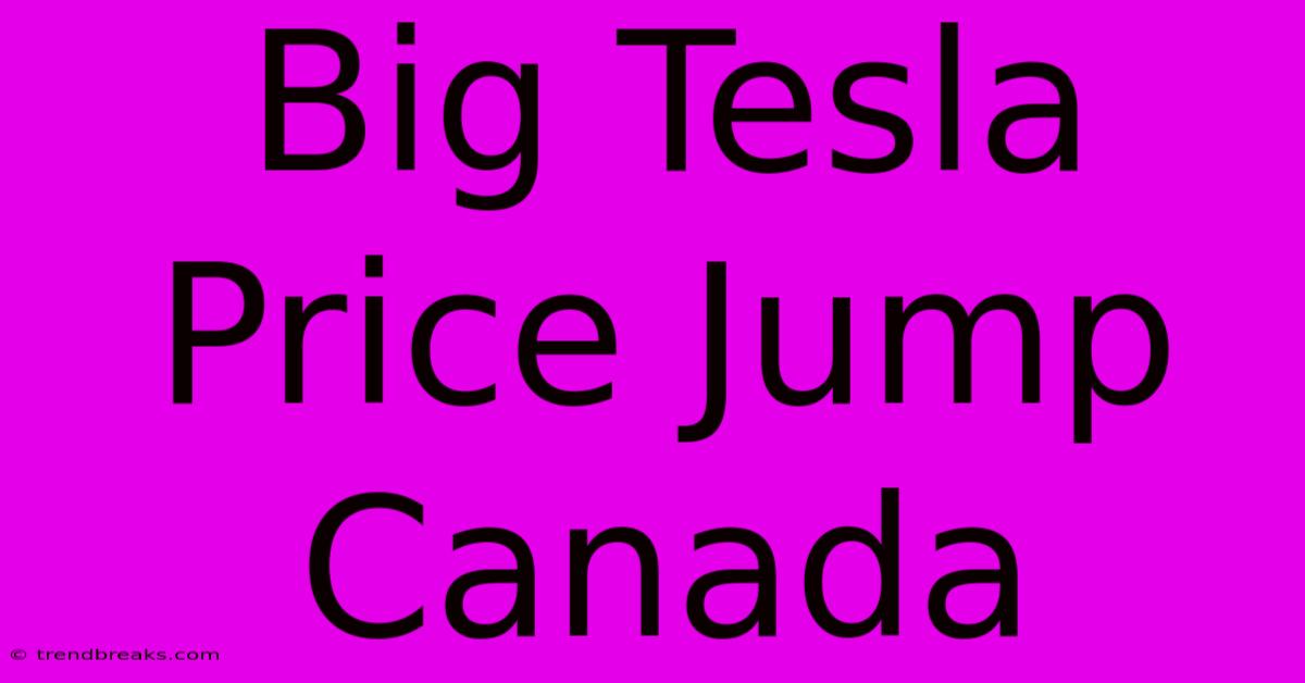 Big Tesla Price Jump Canada