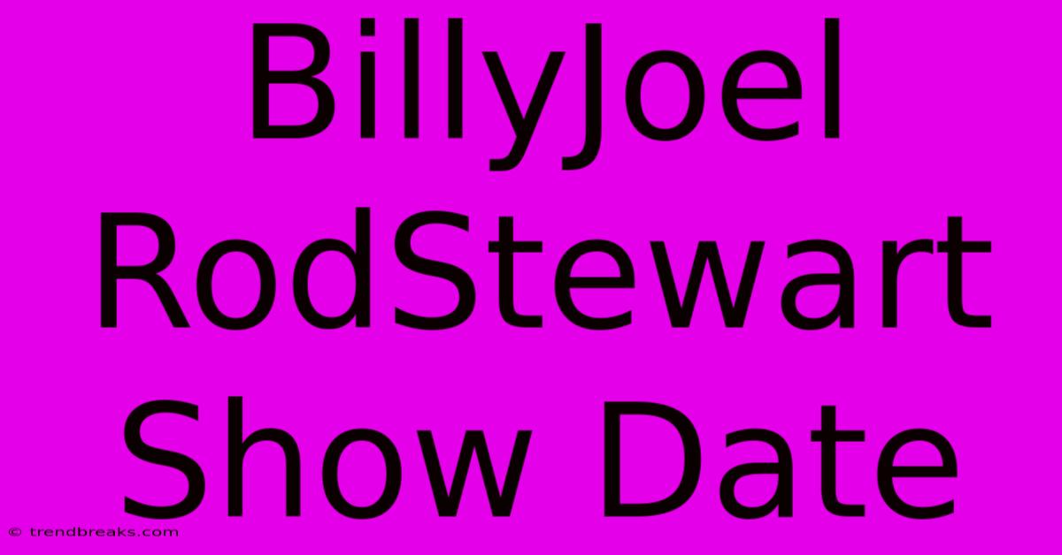 BillyJoel RodStewart Show Date