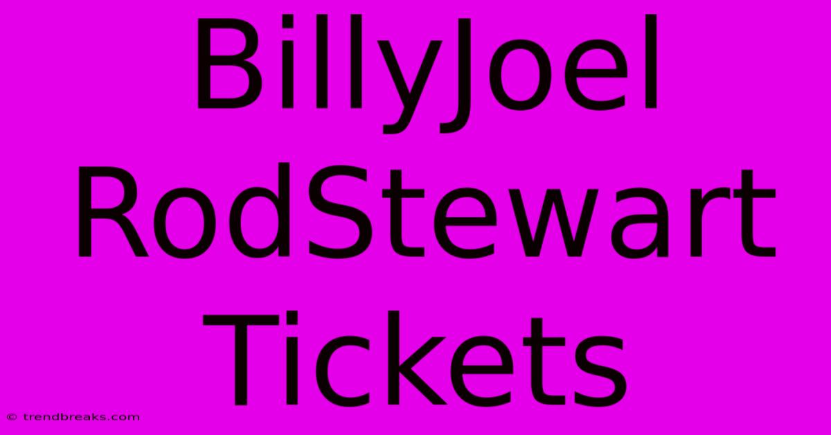 BillyJoel RodStewart Tickets