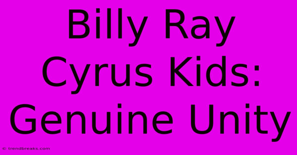 Billy Ray Cyrus Kids: Genuine Unity