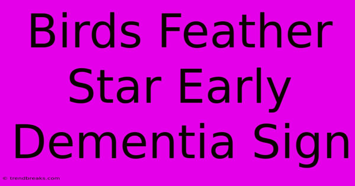 Birds Feather Star Early Dementia Sign