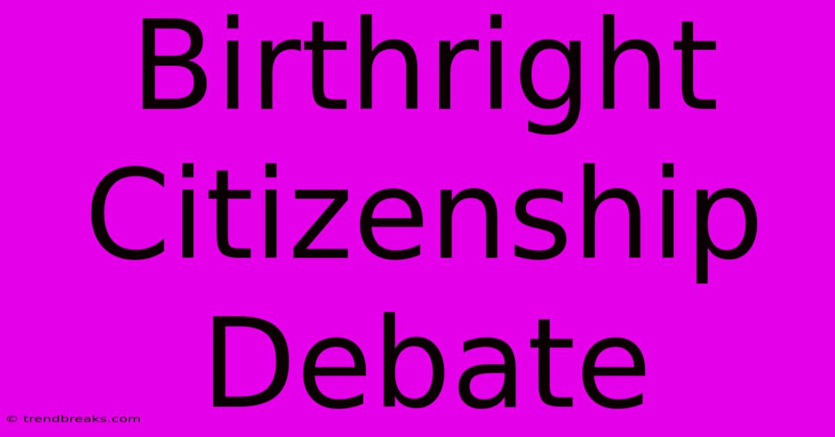 Birthright Citizenship Debate