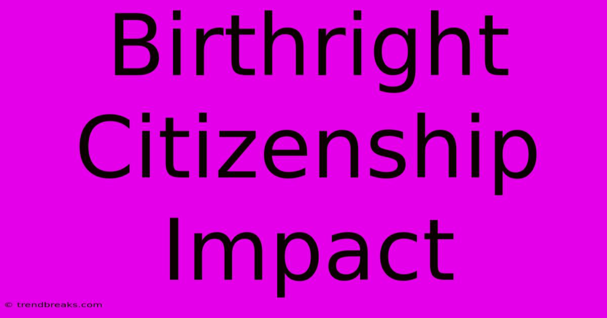 Birthright Citizenship Impact