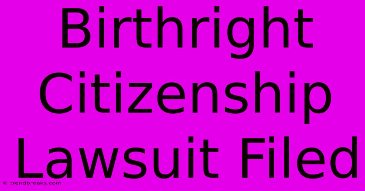 Birthright Citizenship Lawsuit Filed