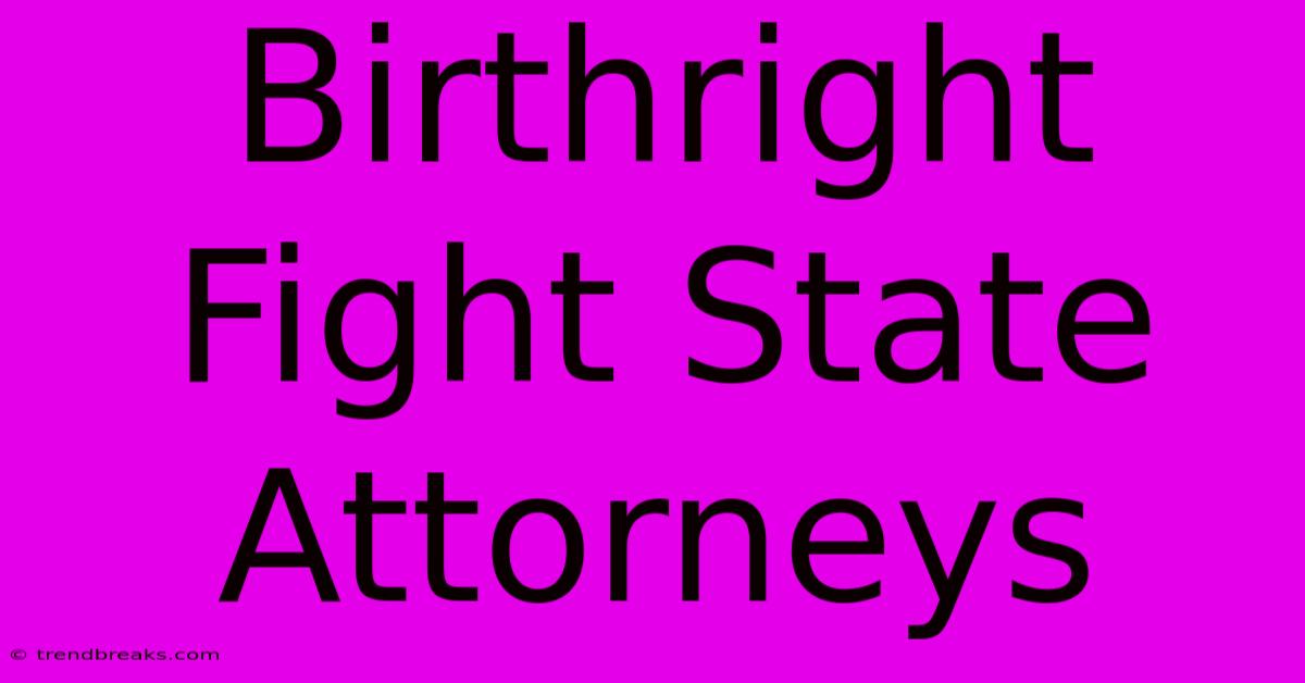 Birthright Fight State Attorneys