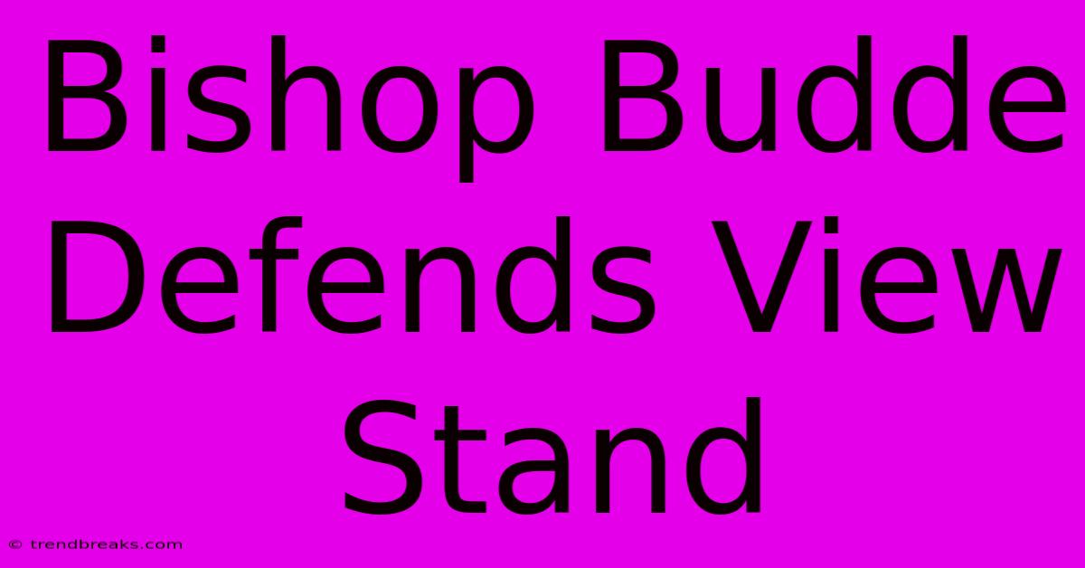 Bishop Budde Defends View Stand