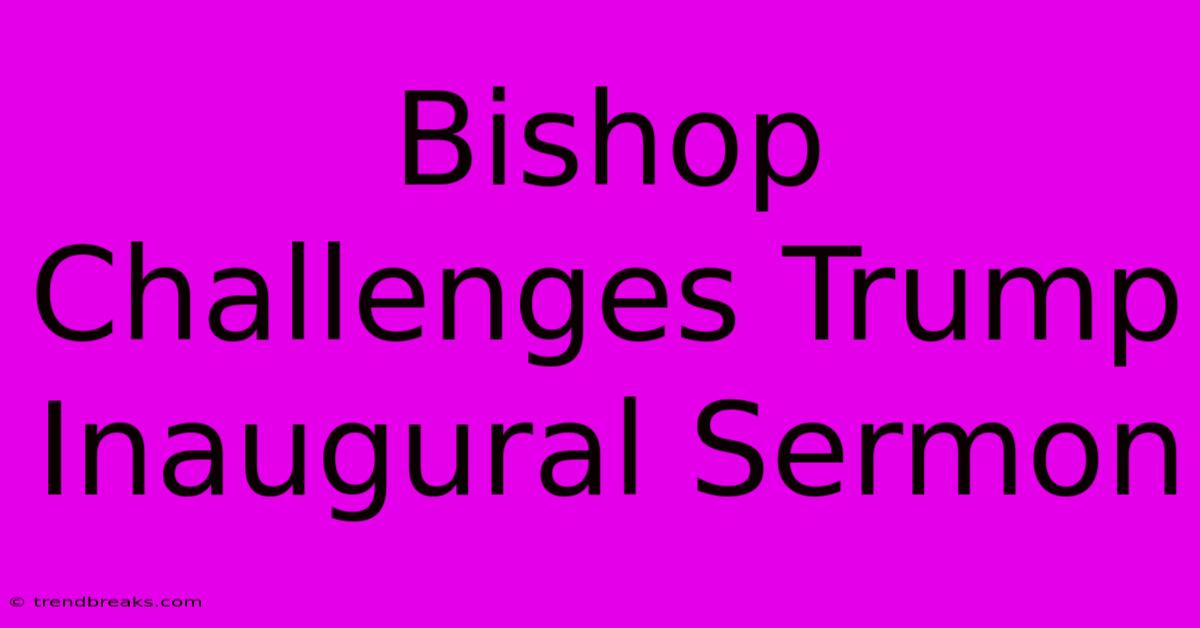 Bishop Challenges Trump Inaugural Sermon