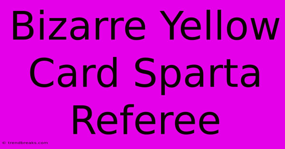 Bizarre Yellow Card Sparta Referee