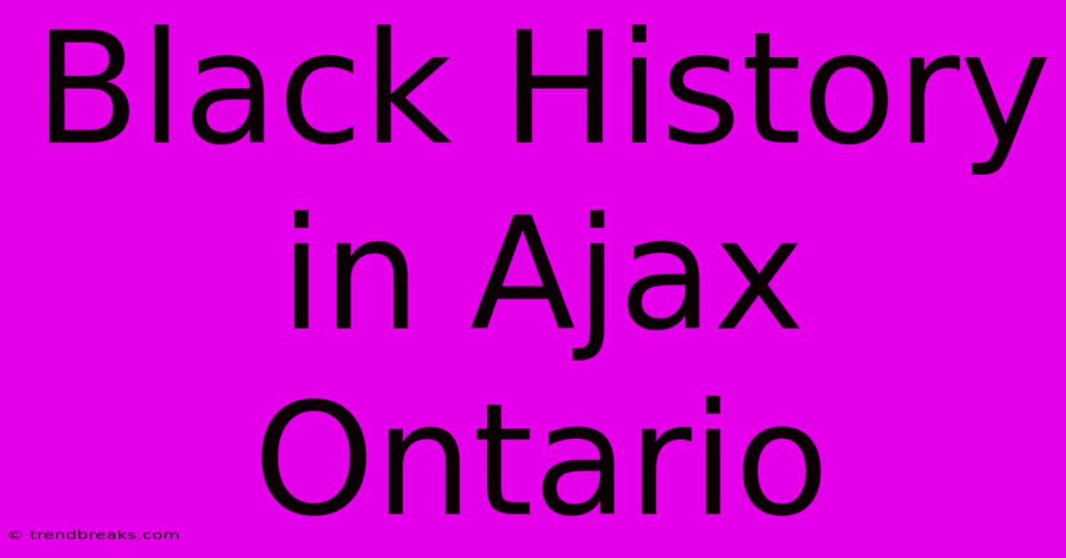 Black History In Ajax Ontario