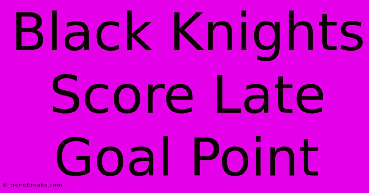 Black Knights Score Late Goal Point