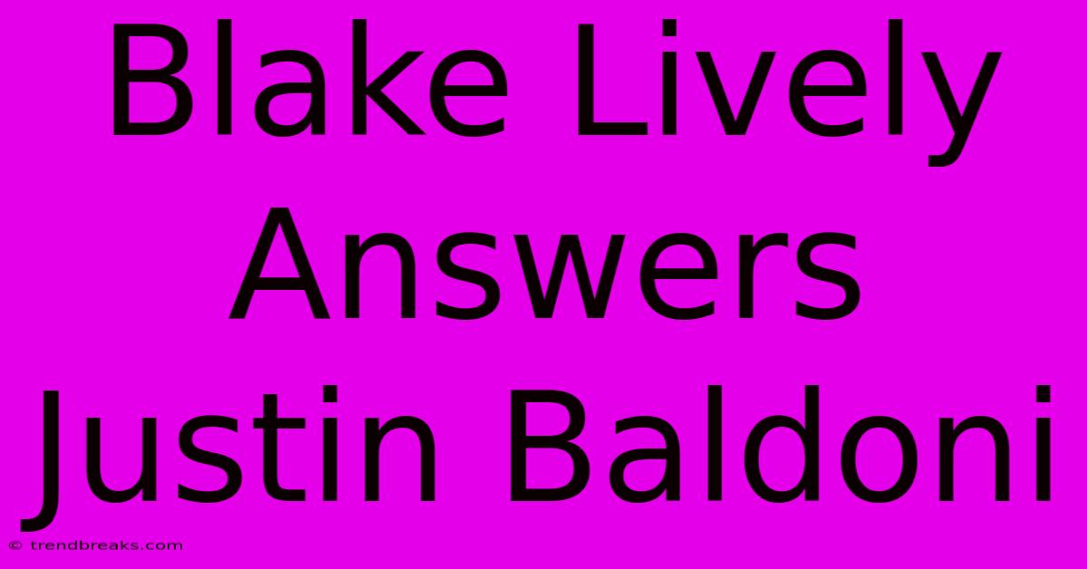 Blake Lively Answers Justin Baldoni