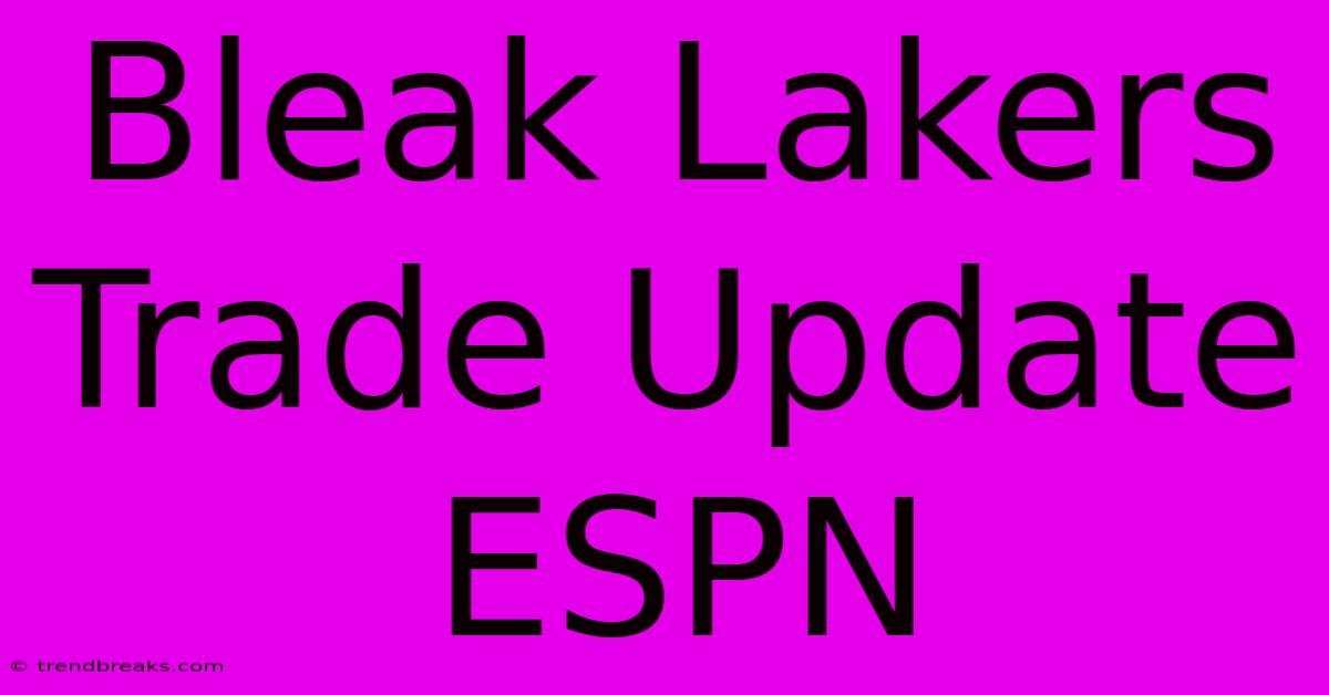 Bleak Lakers Trade Update ESPN