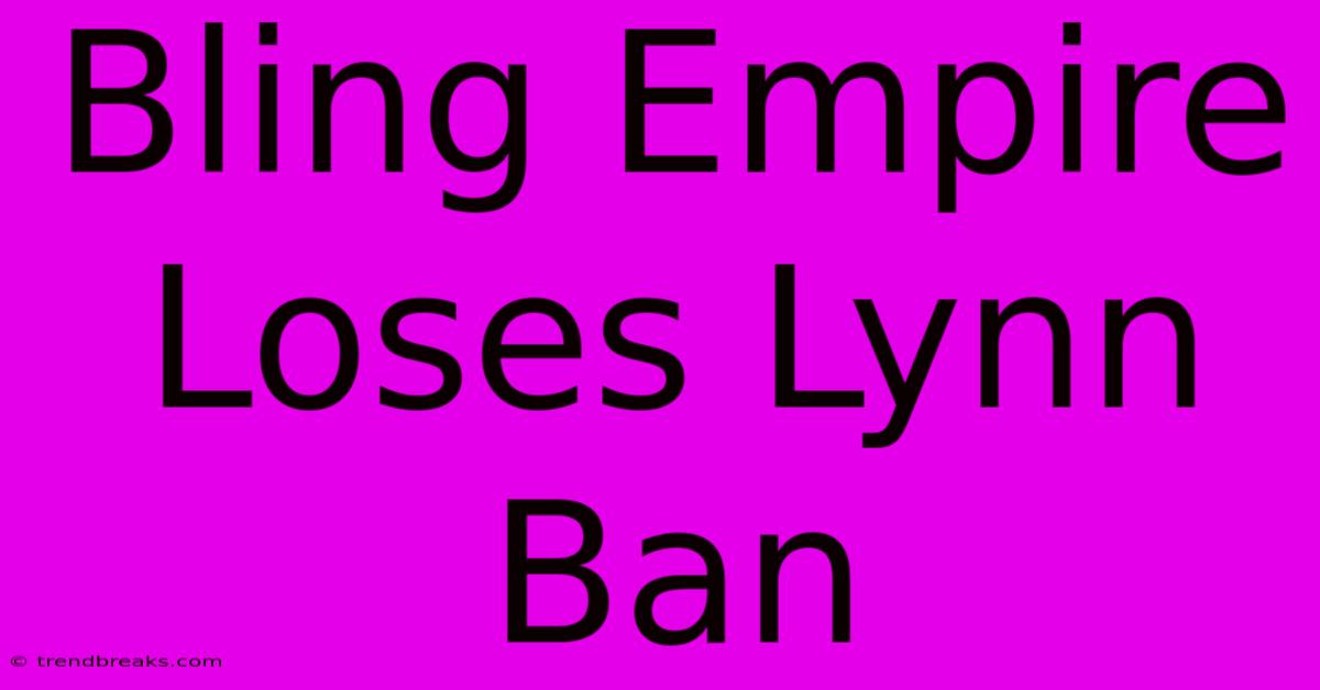 Bling Empire Loses Lynn Ban