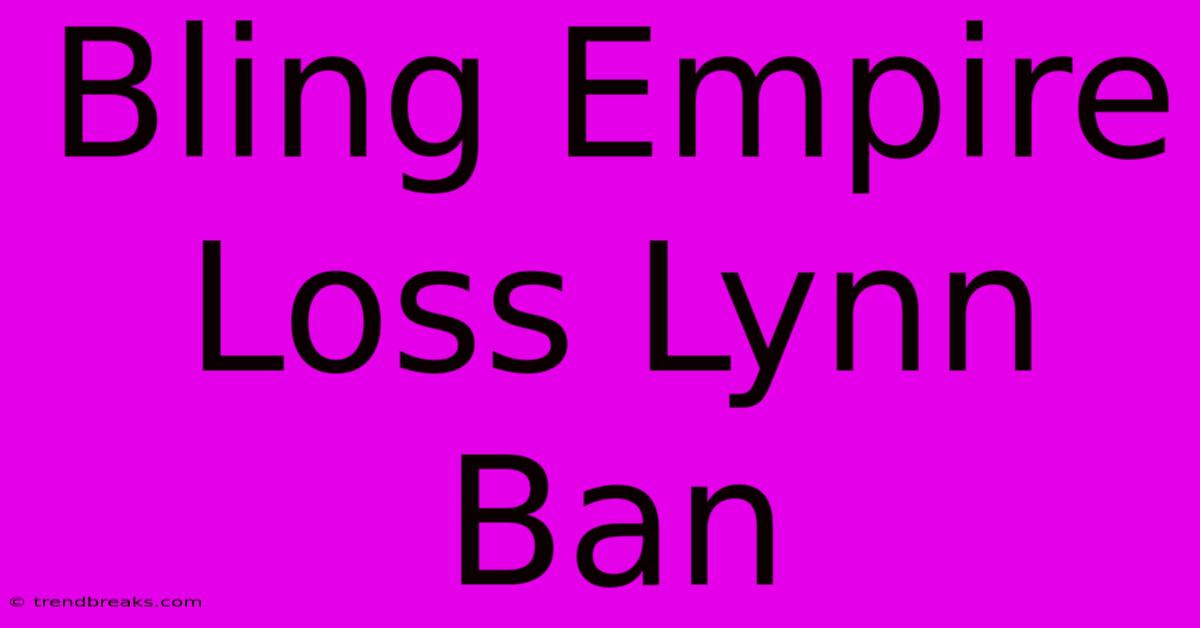 Bling Empire Loss Lynn Ban