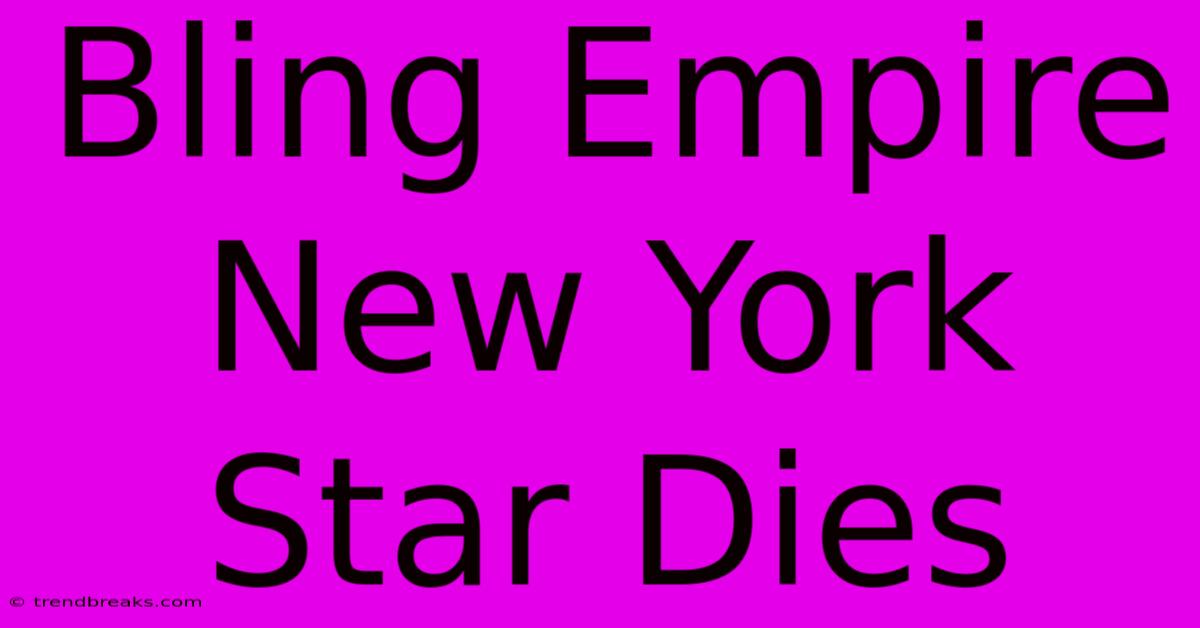 Bling Empire New York Star Dies