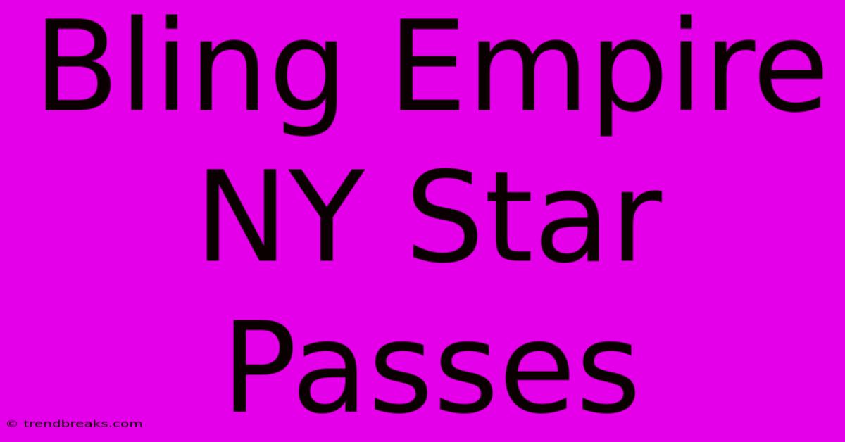 Bling Empire NY Star Passes