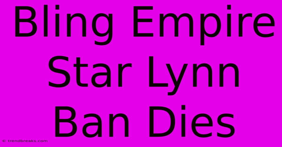 Bling Empire Star Lynn Ban Dies