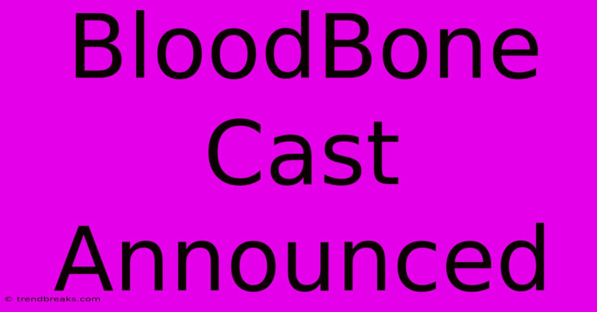 BloodBone Cast Announced