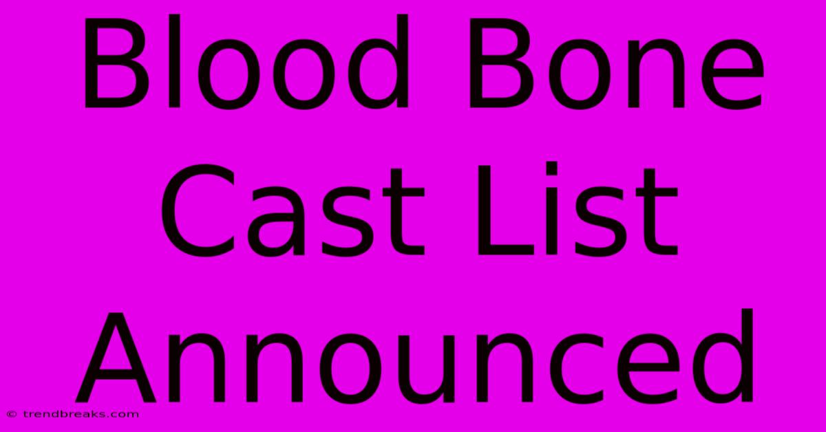 Blood Bone Cast List Announced