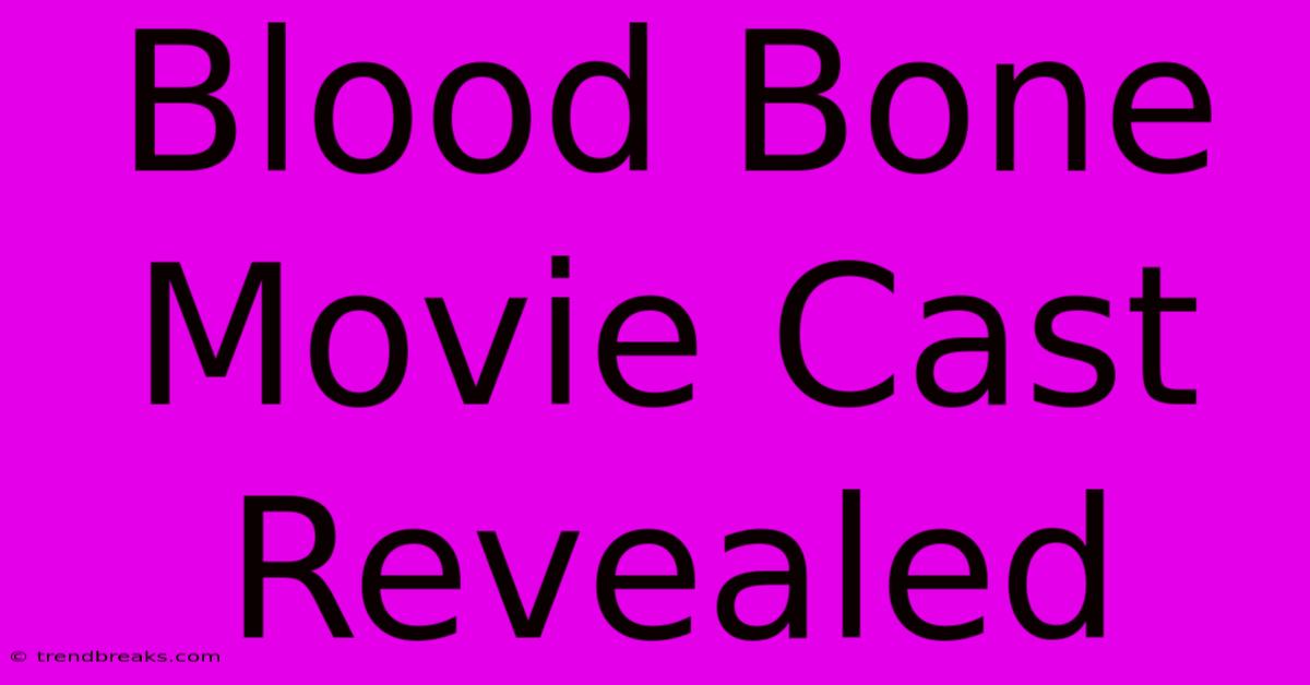 Blood Bone Movie Cast Revealed