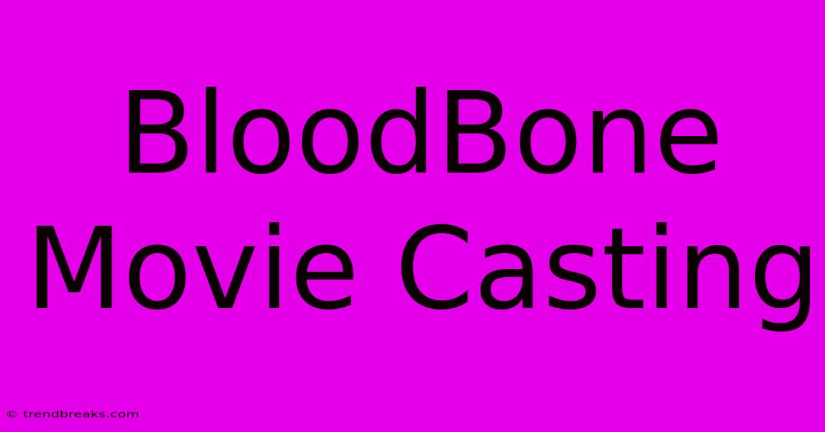 BloodBone Movie Casting