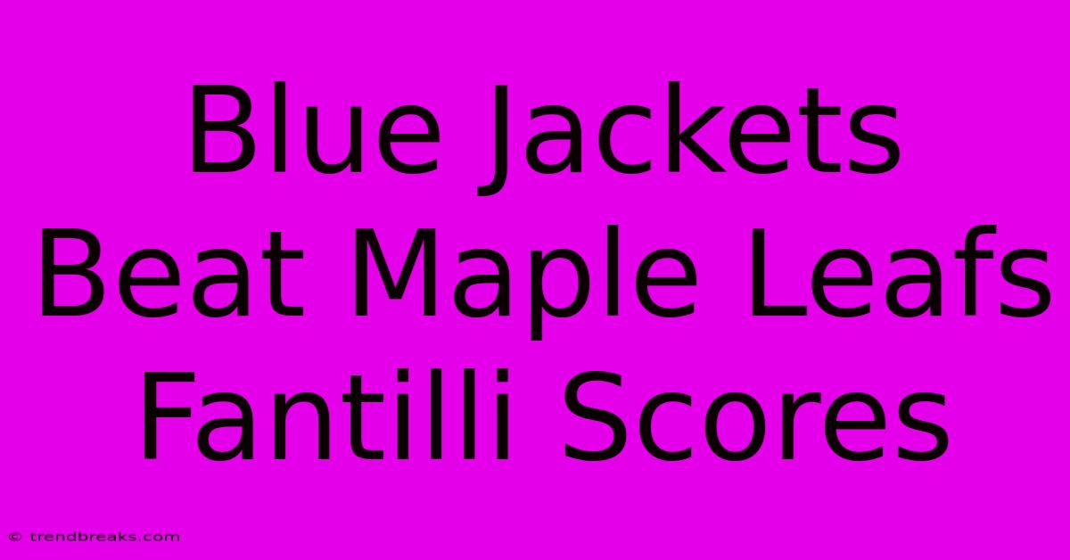 Blue Jackets Beat Maple Leafs Fantilli Scores