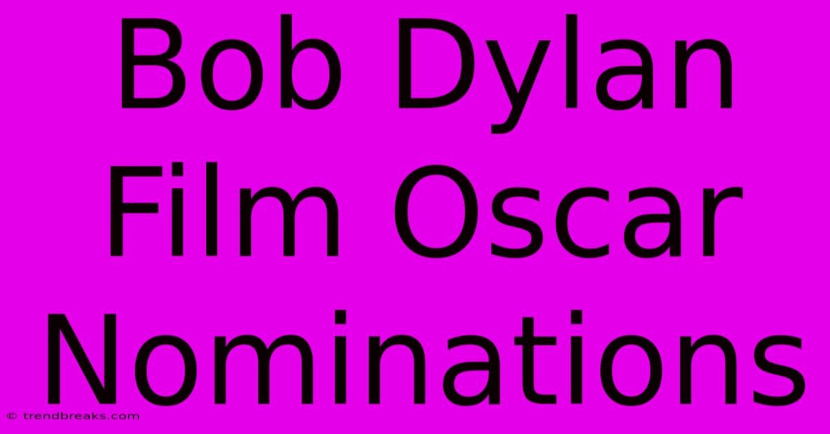 Bob Dylan Film Oscar Nominations