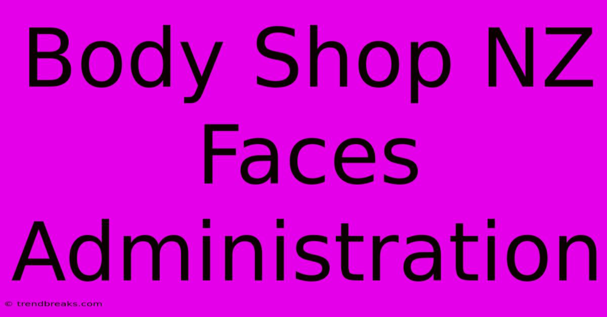 Body Shop NZ Faces Administration