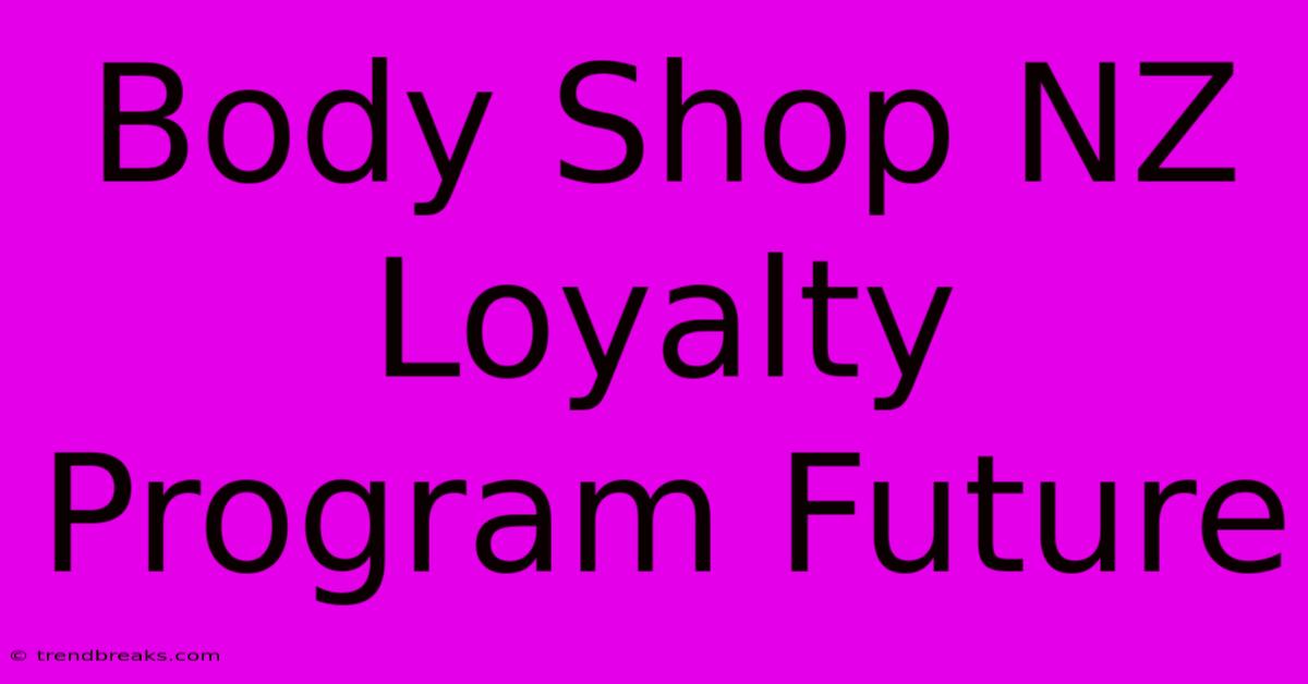 Body Shop NZ Loyalty Program Future