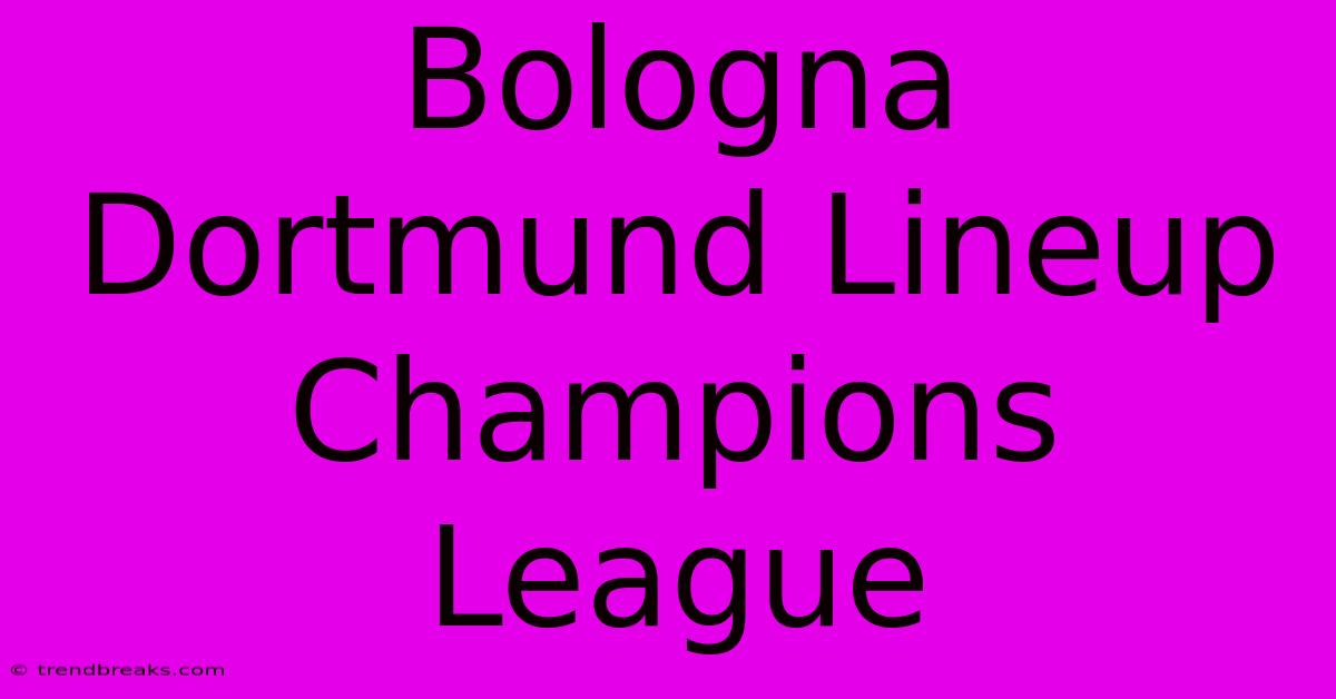 Bologna Dortmund Lineup Champions League