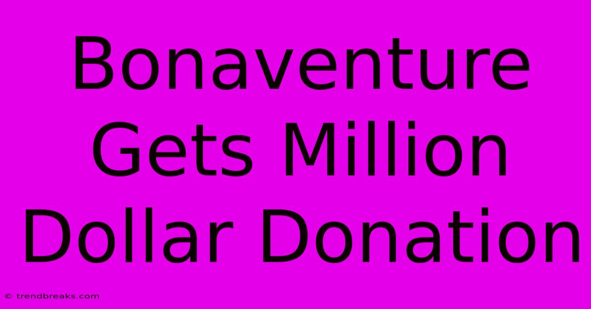 Bonaventure Gets Million Dollar Donation 