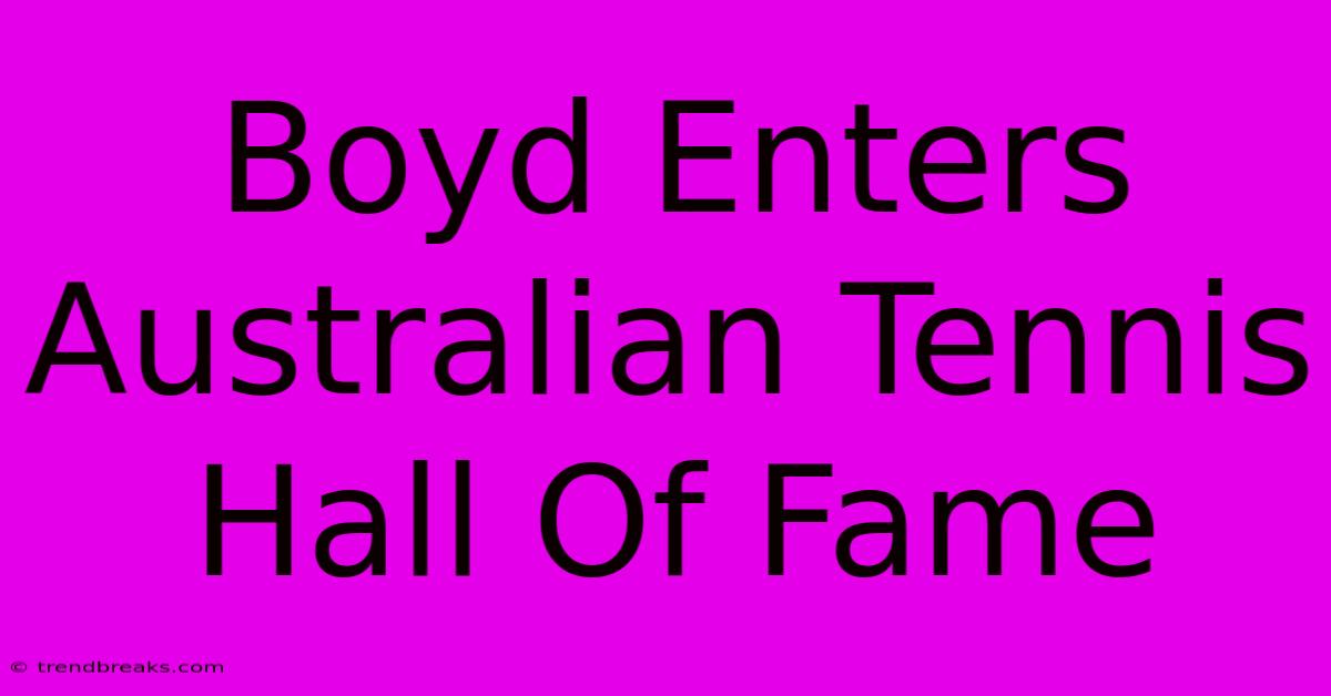 Boyd Enters Australian Tennis Hall Of Fame