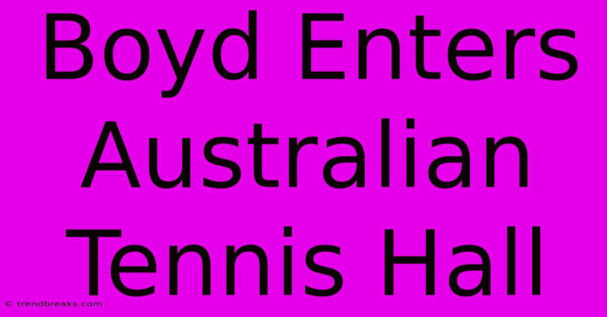 Boyd Enters Australian Tennis Hall