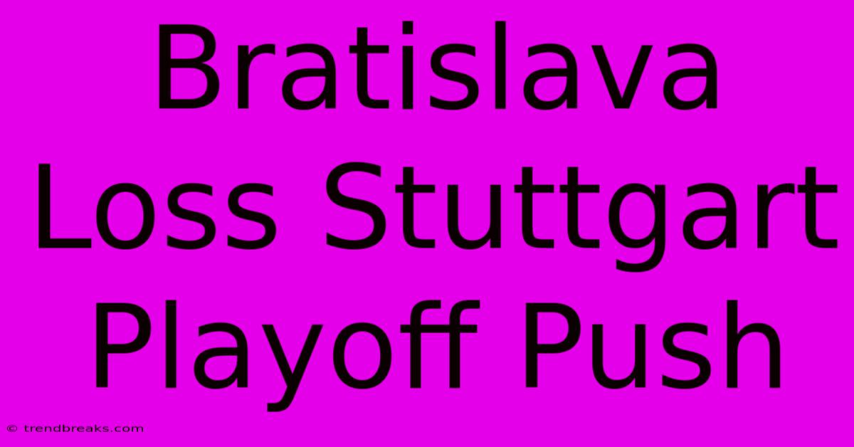 Bratislava Loss Stuttgart Playoff Push