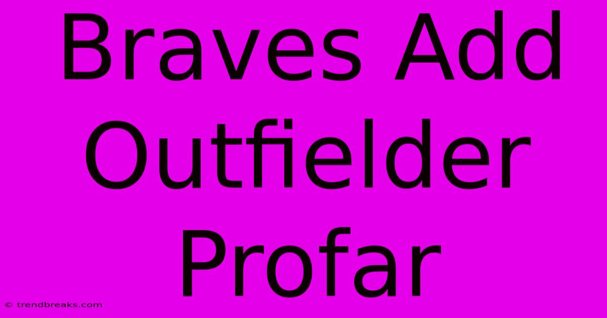 Braves Add Outfielder Profar