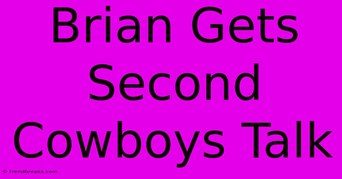 Brian Gets Second Cowboys Talk