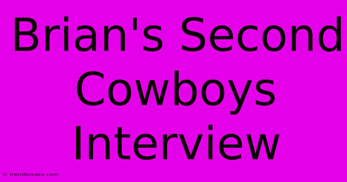 Brian's Second Cowboys Interview