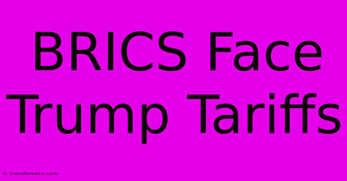 BRICS Face Trump Tariffs