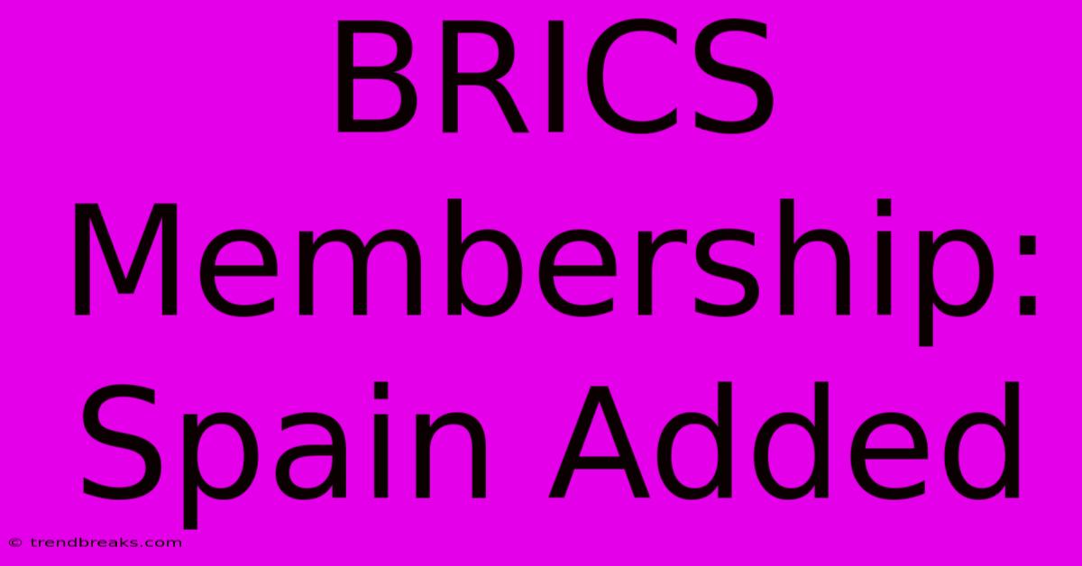 BRICS Membership: Spain Added