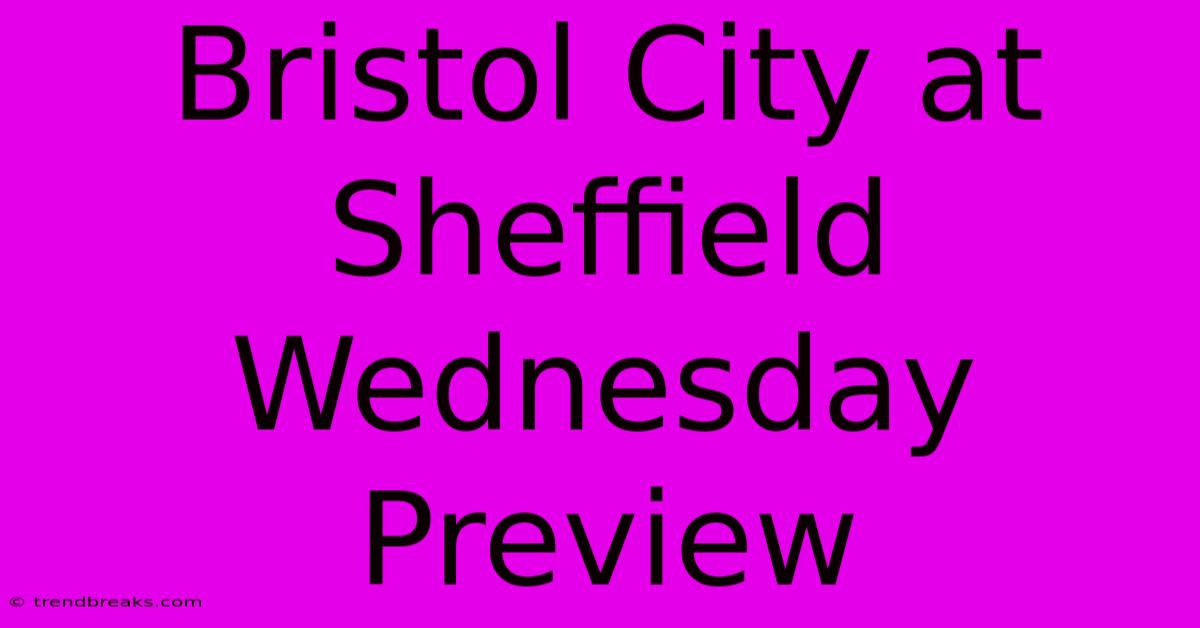 Bristol City At Sheffield Wednesday Preview