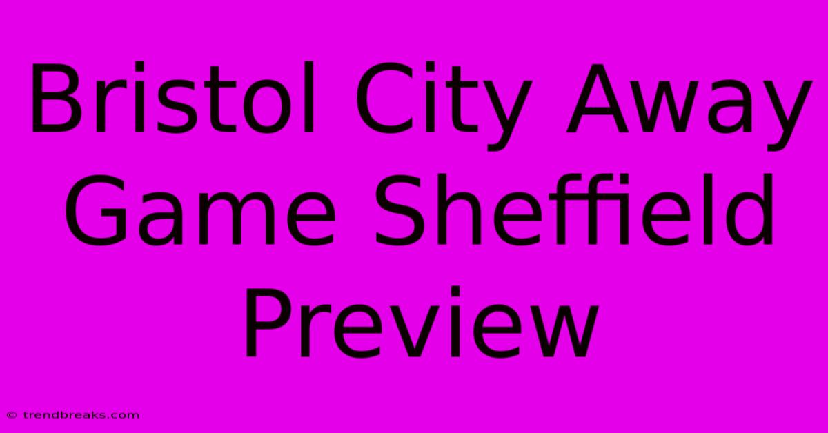 Bristol City Away Game Sheffield Preview