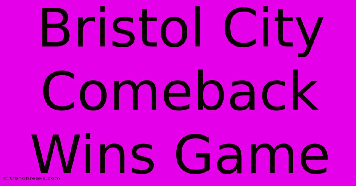 Bristol City Comeback Wins Game