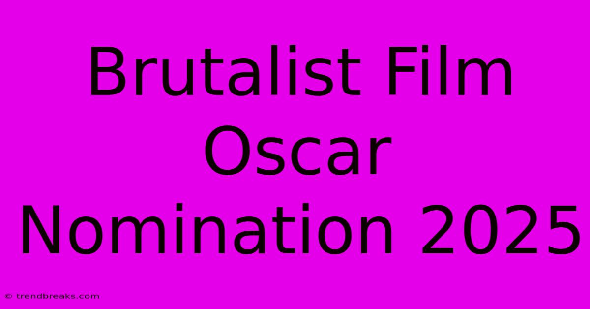 Brutalist Film Oscar Nomination 2025