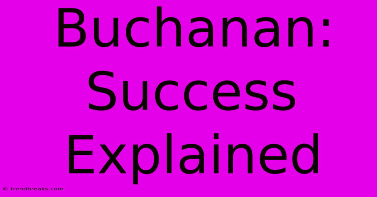 Buchanan: Success Explained