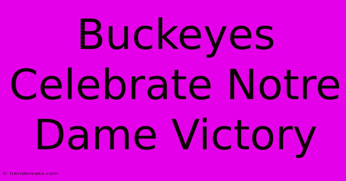 Buckeyes Celebrate Notre Dame Victory