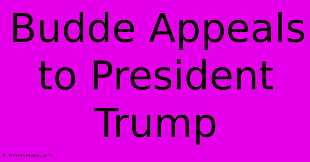 Budde Appeals To President Trump