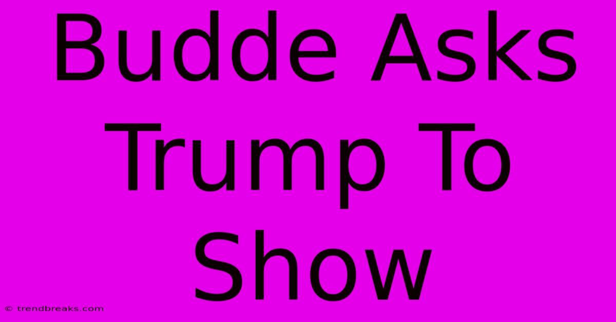 Budde Asks Trump To Show