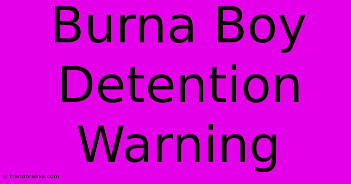 Burna Boy Detention Warning