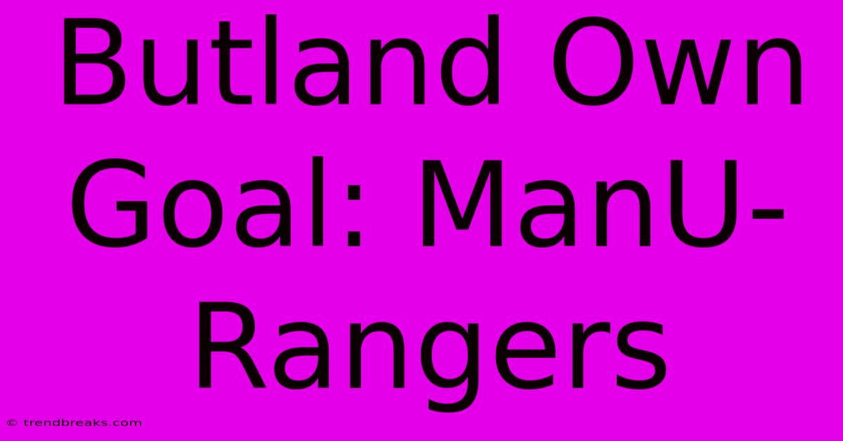 Butland Own Goal: ManU-Rangers