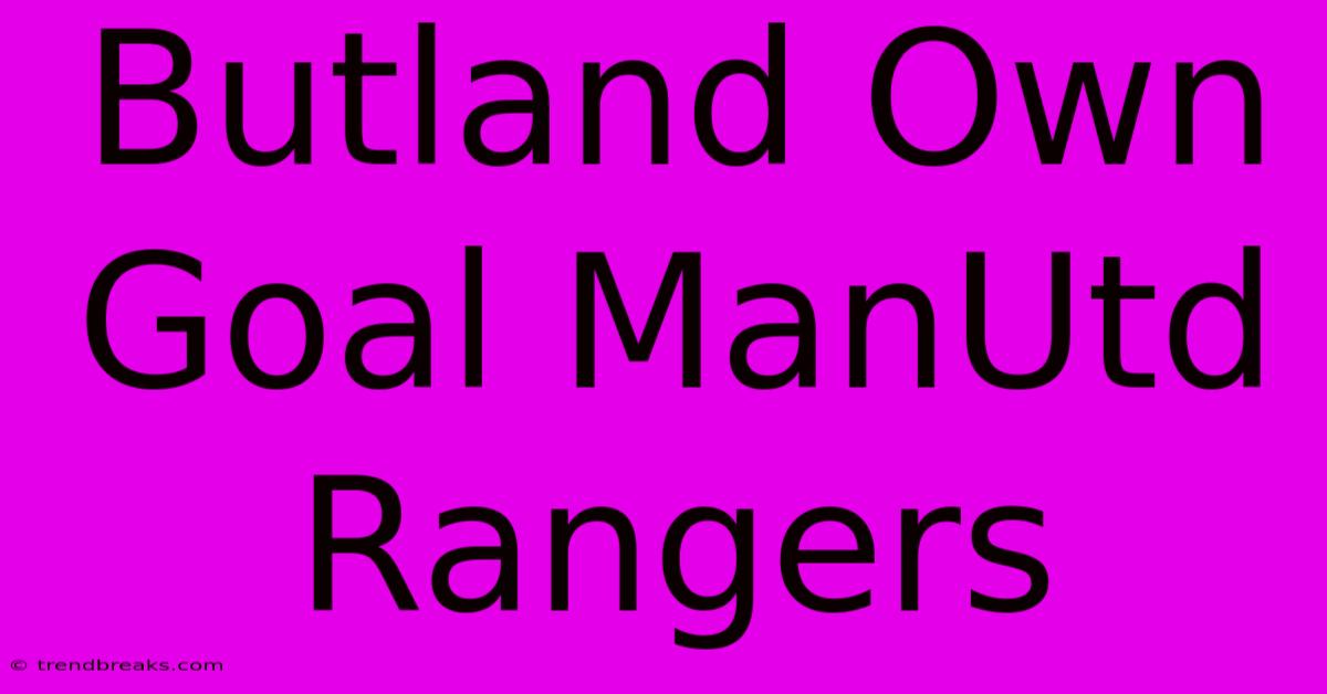 Butland Own Goal ManUtd Rangers